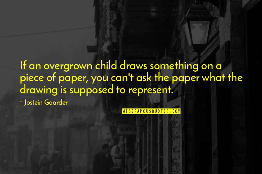 Gaarder Quotes By Jostein Gaarder: If an overgrown child draws something on a