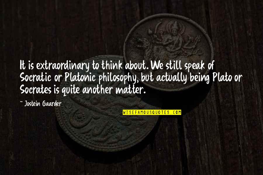 Gaarder Quotes By Jostein Gaarder: It is extraordinary to think about. We still