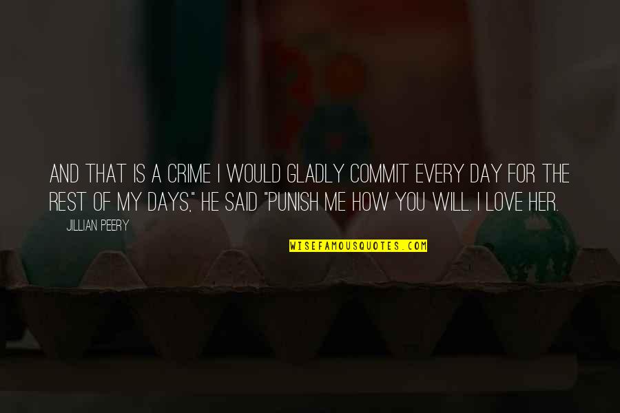 Gaarvey Quotes By Jillian Peery: And that is a crime I would gladly Gaarvey Quotes By Jillian Peery: And that is a crime I would gladly