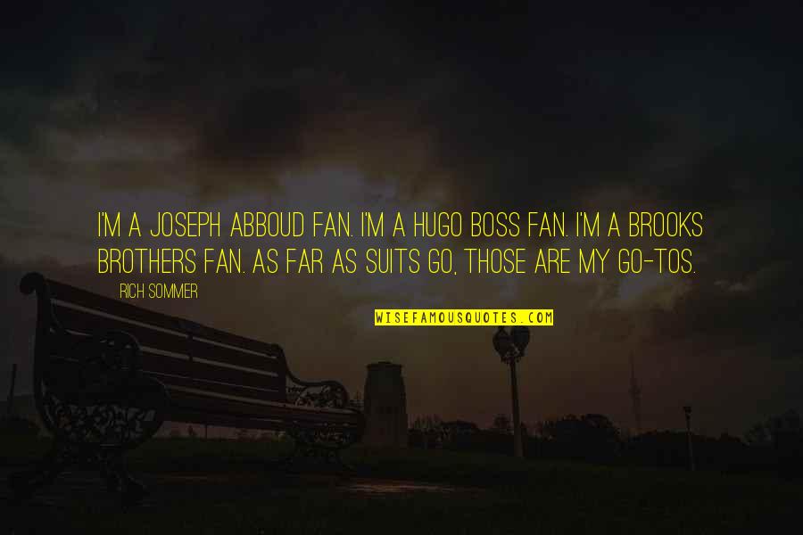 Gaasbeek Kasteel Quotes By Rich Sommer: I'm a Joseph Abboud fan. I'm a Hugo Gaasbeek Kasteel Quotes By Rich Sommer: I'm a Joseph Abboud fan. I'm a Hugo