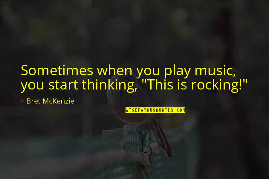 Gaasterlandse Quotes By Bret McKenzie: Sometimes when you play music, you start thinking,