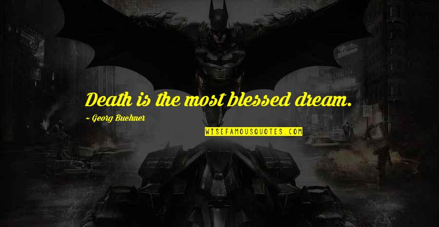 Gaatjes Patroon Quotes By Georg Buchner: Death is the most blessed dream.