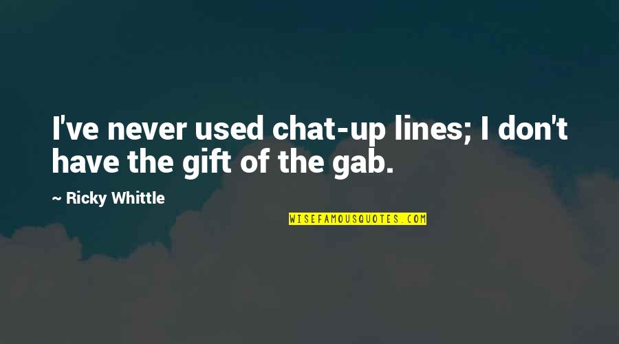 Gab Quotes By Ricky Whittle: I've never used chat-up lines; I don't have