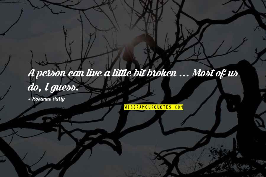 Gaba Bisaya Quotes By Rosanne Parry: A person can live a little bit broken