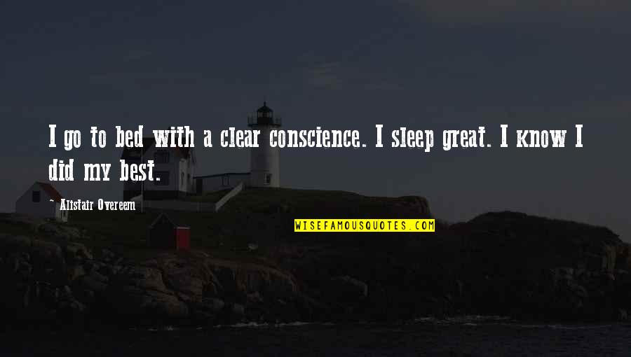 Gaba Quotes By Alistair Overeem: I go to bed with a clear conscience. Gaba Quotes By Alistair Overeem: I go to bed with a clear conscience.