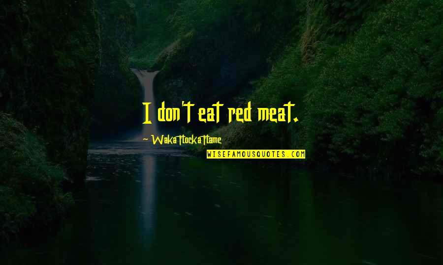 Gaba Quotes By Waka Flocka Flame: I don't eat red meat. Gaba Quotes By Waka Flocka Flame: I don't eat red meat.
