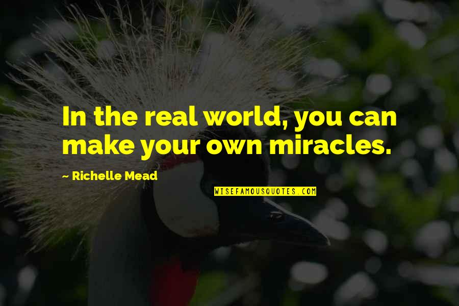 Gabai Realty Quotes By Richelle Mead: In the real world, you can make your