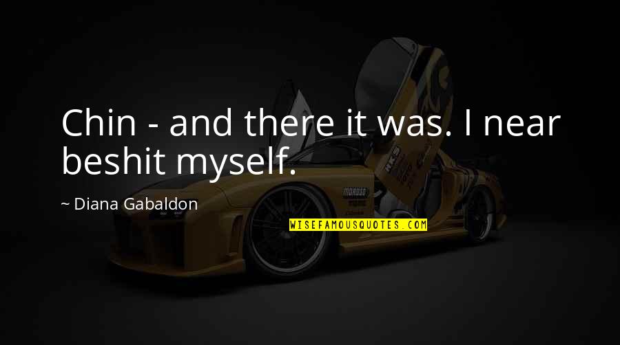 Gabaldon Quotes By Diana Gabaldon: Chin - and there it was. I near Gabaldon Quotes By Diana Gabaldon: Chin - and there it was. I near