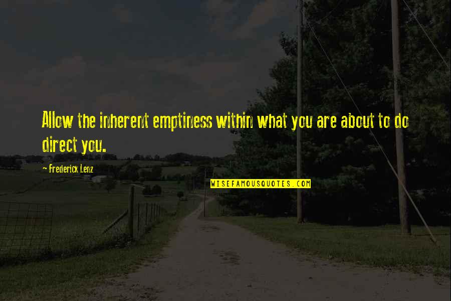 Gabalish Quotes By Frederick Lenz: Allow the inherent emptiness within what you are