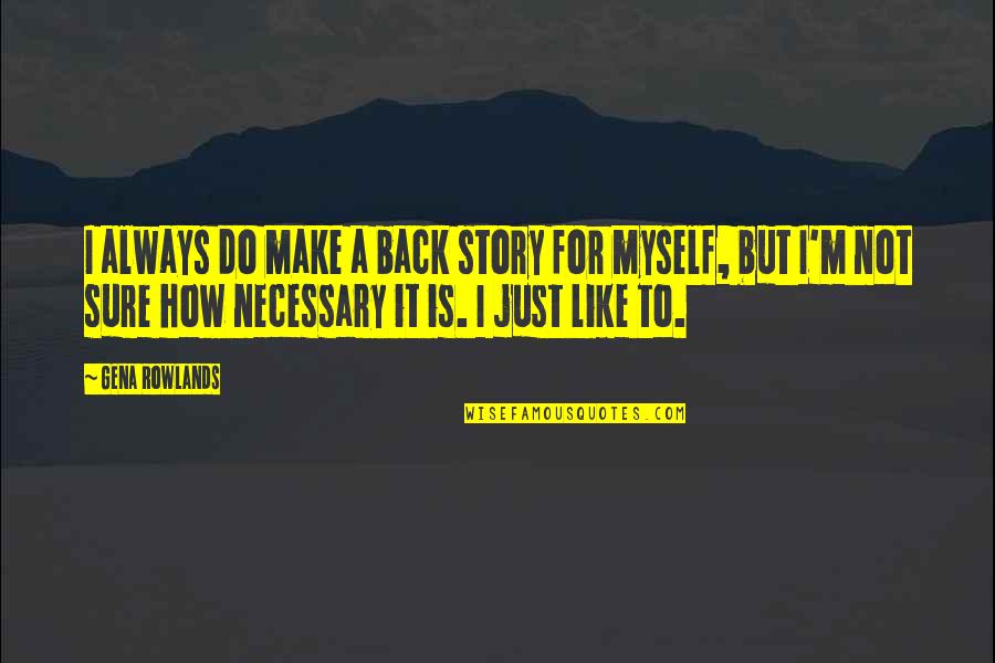 Gabalish Quotes By Gena Rowlands: I always do make a back story for Gabalish Quotes By Gena Rowlands: I always do make a back story for