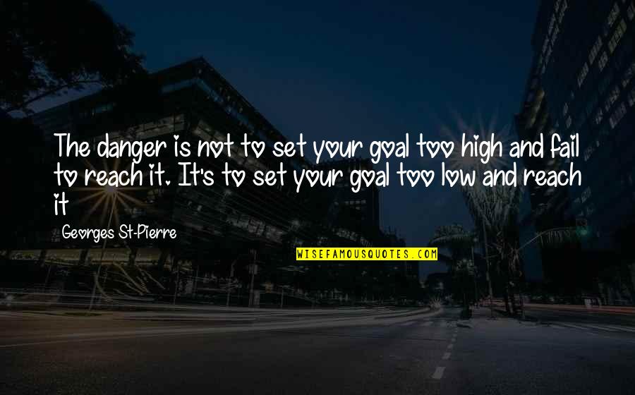 Gabalish Quotes By Georges St-Pierre: The danger is not to set your goal Gabalish Quotes By Georges St-Pierre: The danger is not to set your goal