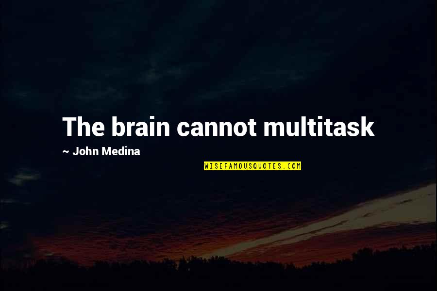 Gabalub Quotes By John Medina: The brain cannot multitask Gabalub Quotes By John Medina: The brain cannot multitask