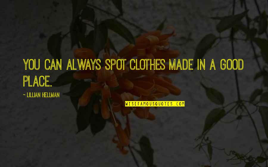 Gabalum Quotes By Lillian Hellman: You can always spot clothes made in a Gabalum Quotes By Lillian Hellman: You can always spot clothes made in a