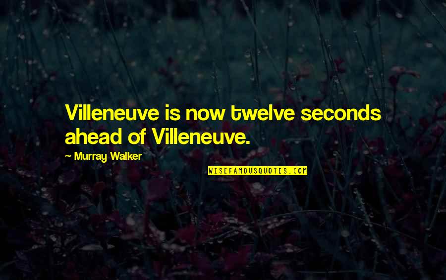 Gabar Swimwear Quotes By Murray Walker: Villeneuve is now twelve seconds ahead of Villeneuve.