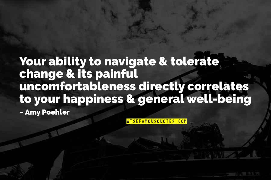 Gabardash Quotes By Amy Poehler: Your ability to navigate & tolerate change & Gabardash Quotes By Amy Poehler: Your ability to navigate & tolerate change &