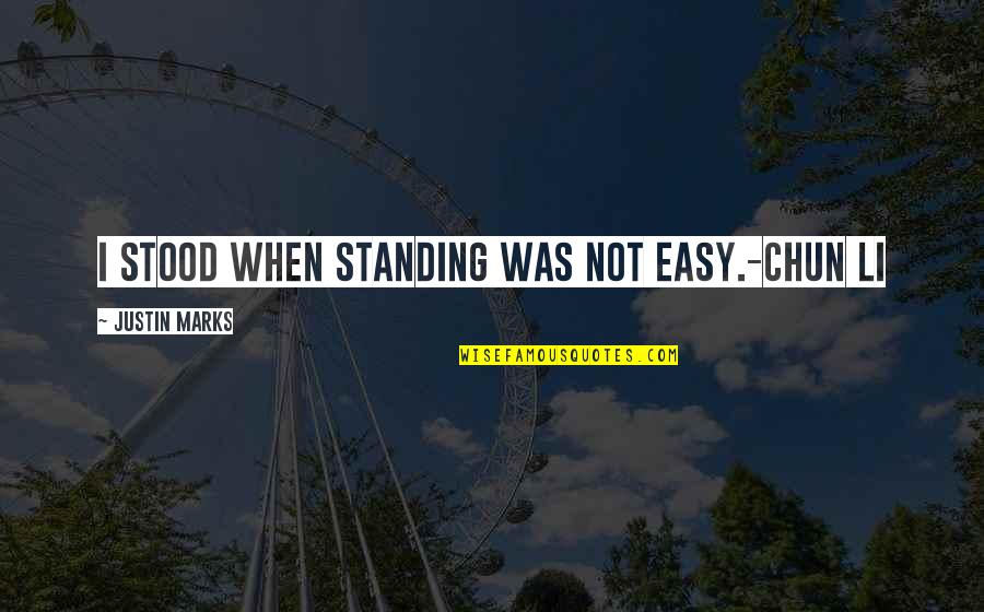 Gabardash Quotes By Justin Marks: I stood when standing was not easy.-Chun Li Gabardash Quotes By Justin Marks: I stood when standing was not easy.-Chun Li