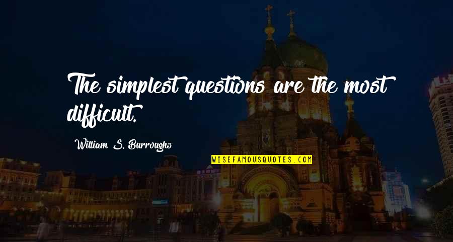 Gabardash Quotes By William S. Burroughs: The simplest questions are the most difficult. Gabardash Quotes By William S. Burroughs: The simplest questions are the most difficult.
