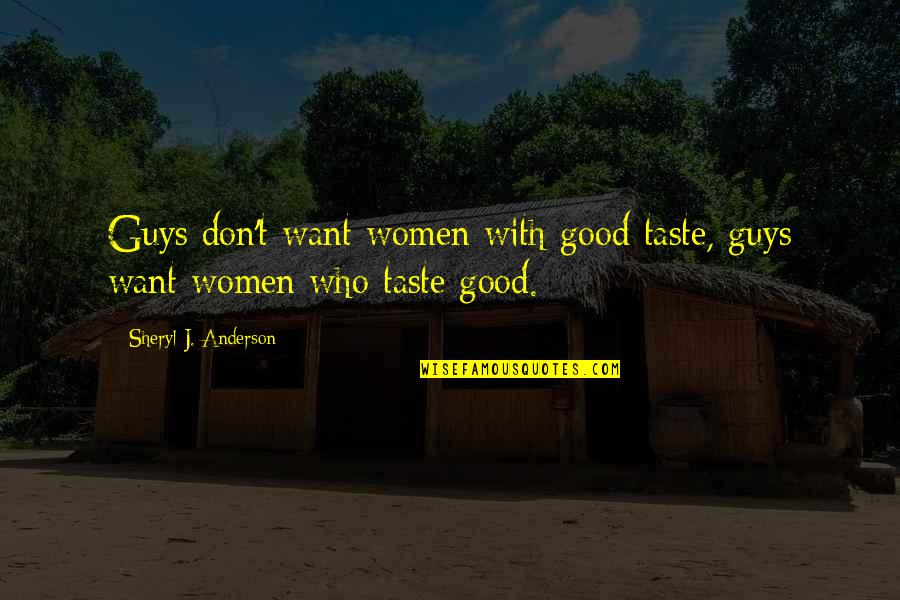 Gabardine Pants Quotes By Sheryl J. Anderson: Guys don't want women with good taste, guys Gabardine Pants Quotes By Sheryl J. Anderson: Guys don't want women with good taste, guys
