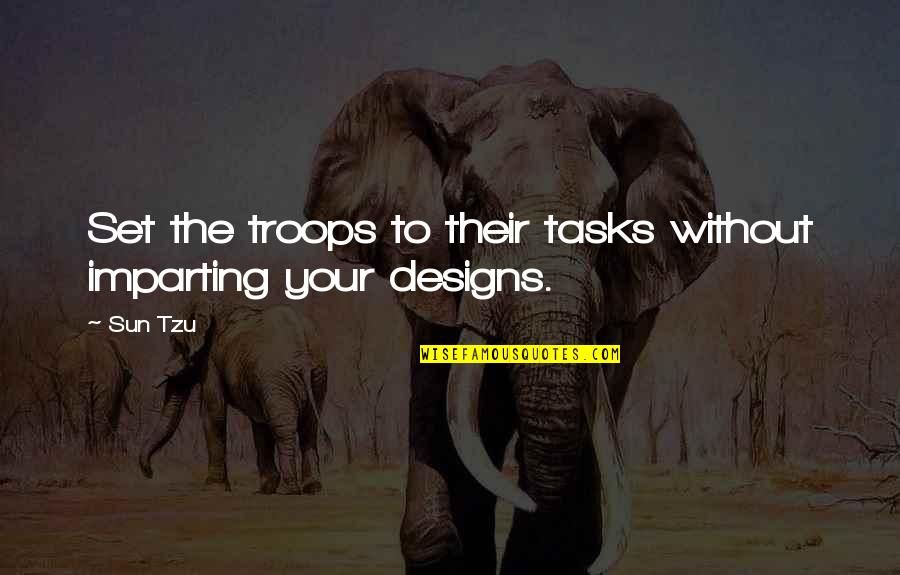 Gabardine Pants Quotes By Sun Tzu: Set the troops to their tasks without imparting