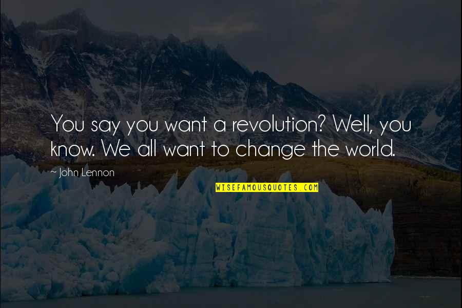 Gabardini Corrientes Quotes By John Lennon: You say you want a revolution? Well, you