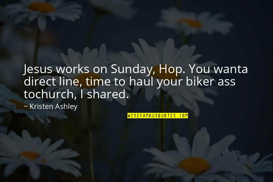 Gabardini Corrientes Quotes By Kristen Ashley: Jesus works on Sunday, Hop. You wanta direct
