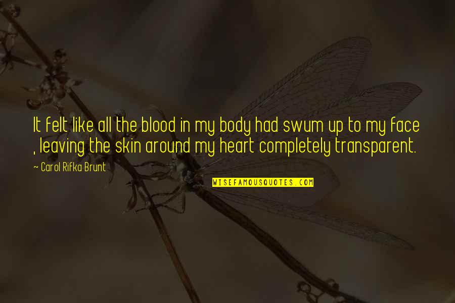 Gabarra Embarcacion Quotes By Carol Rifka Brunt: It felt like all the blood in my Gabarra Embarcacion Quotes By Carol Rifka Brunt: It felt like all the blood in my