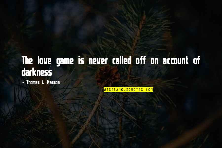 Gabarra Embarcacion Quotes By Thomas L. Masson: The love game is never called off on Gabarra Embarcacion Quotes By Thomas L. Masson: The love game is never called off on
