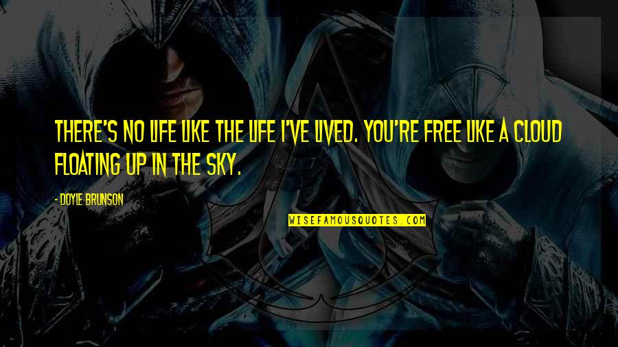 Gabarron Ecombi Quotes By Doyle Brunson: There's no life like the life I've lived. Gabarron Ecombi Quotes By Doyle Brunson: There's no life like the life I've lived.