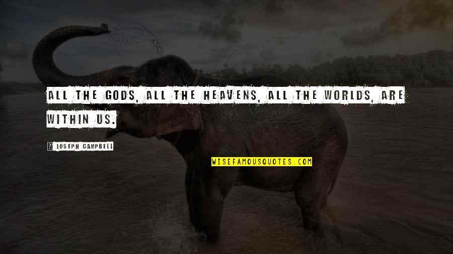 Gabashvilis Quotes By Joseph Campbell: All the gods, all the heavens, all the Gabashvilis Quotes By Joseph Campbell: All the gods, all the heavens, all the