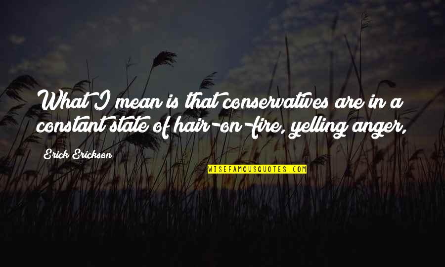 Gabathuler J Rg Quotes By Erick Erickson: What I mean is that conservatives are in Gabathuler J Rg Quotes By Erick Erickson: What I mean is that conservatives are in