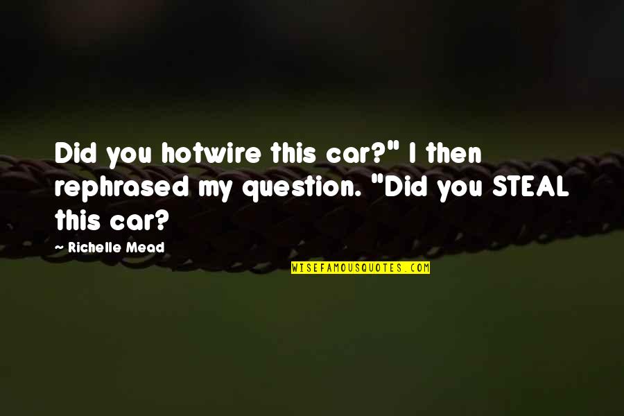 Gabathuler J Rg Quotes By Richelle Mead: Did you hotwire this car?" I then rephrased