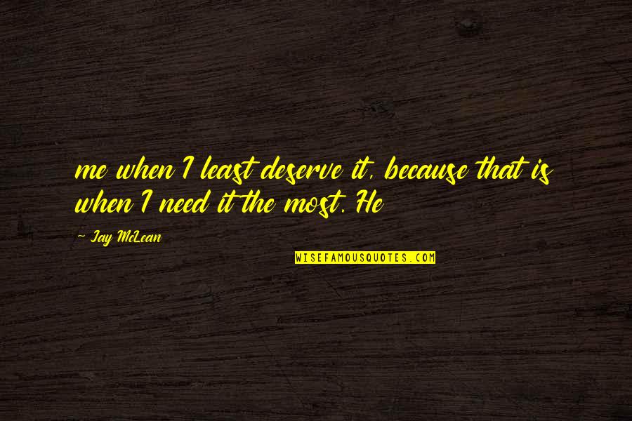 Gabatonis Quotes By Jay McLean: me when I least deserve it, because that