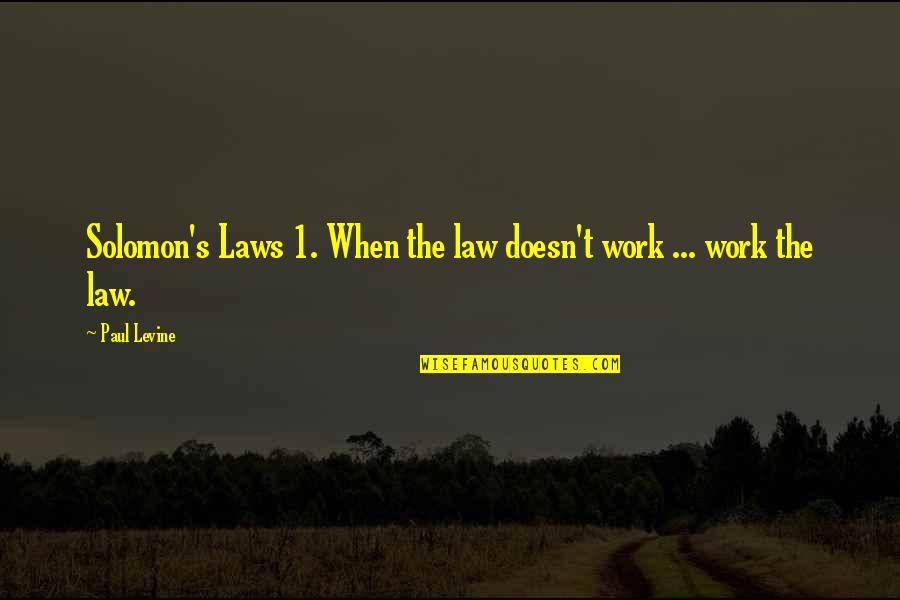 Gabatonis Quotes By Paul Levine: Solomon's Laws 1. When the law doesn't work