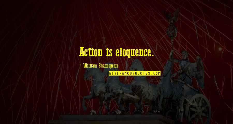 Gabay Sa Buhay Quotes By William Shakespeare: Action is eloquence. Gabay Sa Buhay Quotes By William Shakespeare: Action is eloquence.