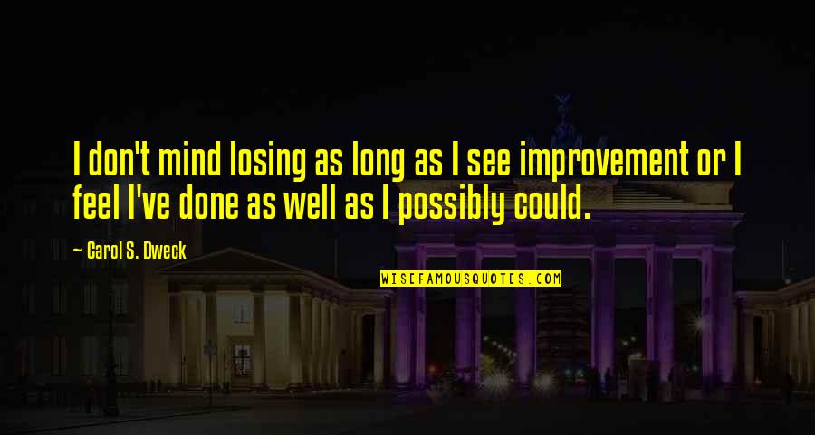 Gabbanelli Store Quotes By Carol S. Dweck: I don't mind losing as long as I Gabbanelli Store Quotes By Carol S. Dweck: I don't mind losing as long as I