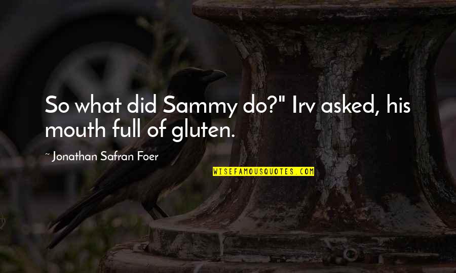 Gabbar Singh Movie Quotes By Jonathan Safran Foer: So what did Sammy do?" Irv asked, his