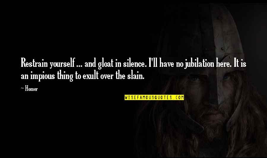 Gabbart Designs Quotes By Homer: Restrain yourself ... and gloat in silence. I'll