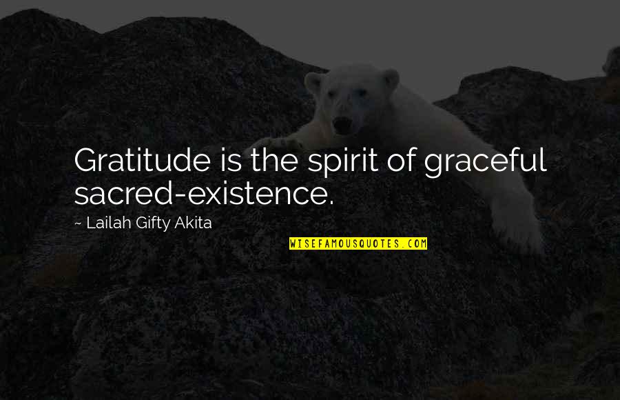 Gabbart Designs Quotes By Lailah Gifty Akita: Gratitude is the spirit of graceful sacred-existence.