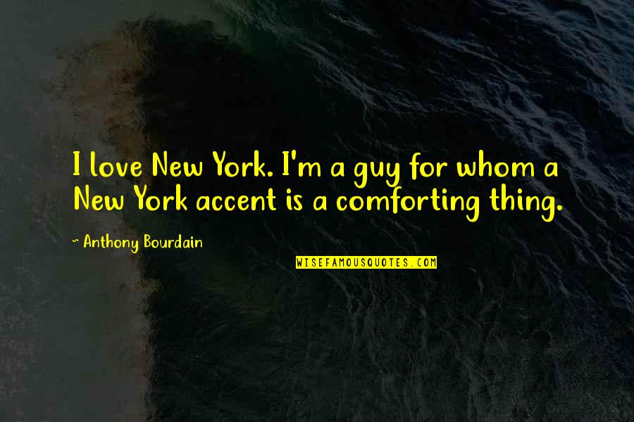 Gabbart Puts Quotes By Anthony Bourdain: I love New York. I'm a guy for