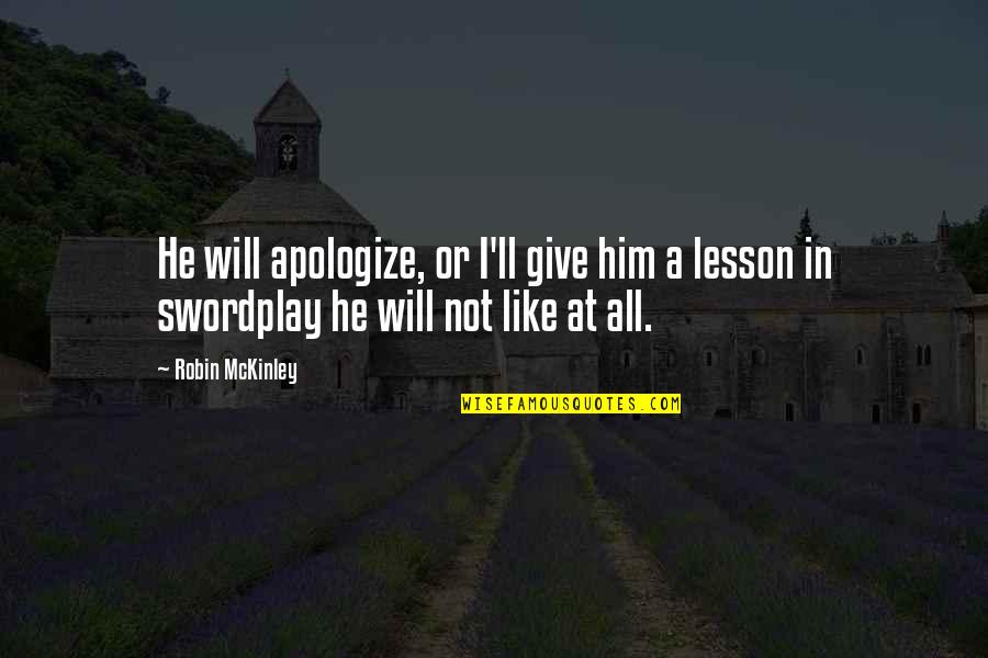 Gabbart Puts Quotes By Robin McKinley: He will apologize, or I'll give him a