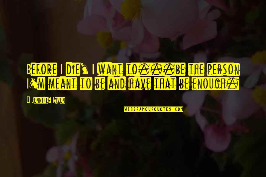 Gabbay Dinnerware Quotes By Jennifer Niven: Before I die, I want to...be the person