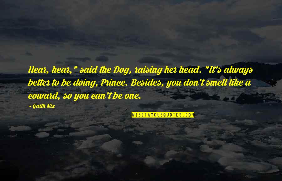 Gabbay Plates Quotes By Garth Nix: Hear, hear," said the Dog, raising her head.