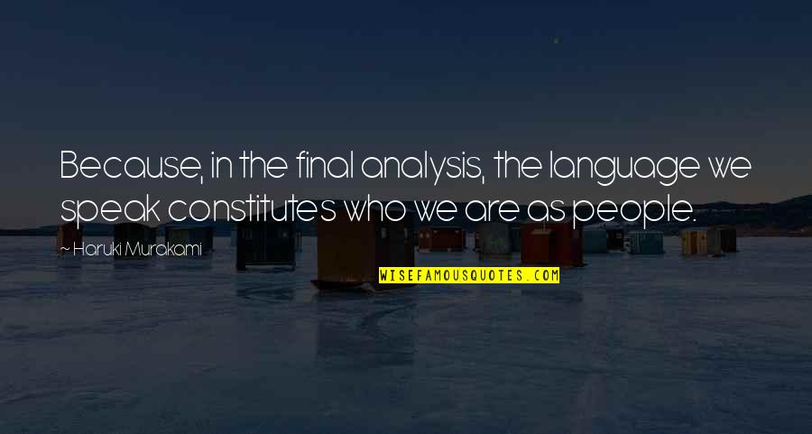 Gabbed Quotes By Haruki Murakami: Because, in the final analysis, the language we