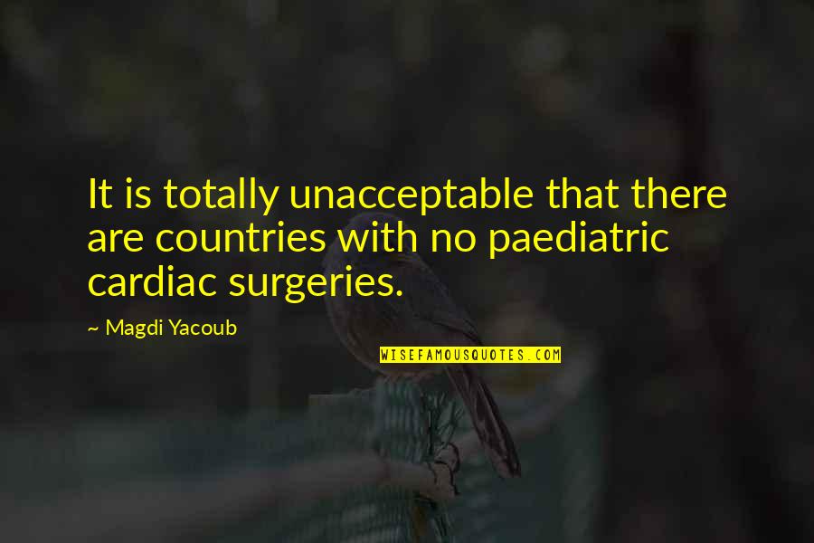 Gabbers Gathering Quotes By Magdi Yacoub: It is totally unacceptable that there are countries Gabbers Gathering Quotes By Magdi Yacoub: It is totally unacceptable that there are countries