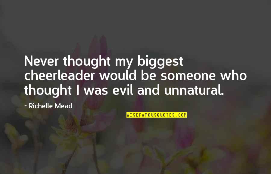 Gabbers Gathering Quotes By Richelle Mead: Never thought my biggest cheerleader would be someone Gabbers Gathering Quotes By Richelle Mead: Never thought my biggest cheerleader would be someone