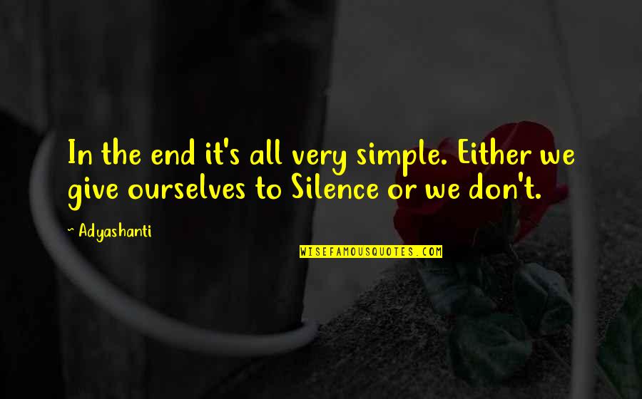 Gabbiani Beam Quotes By Adyashanti: In the end it's all very simple. Either