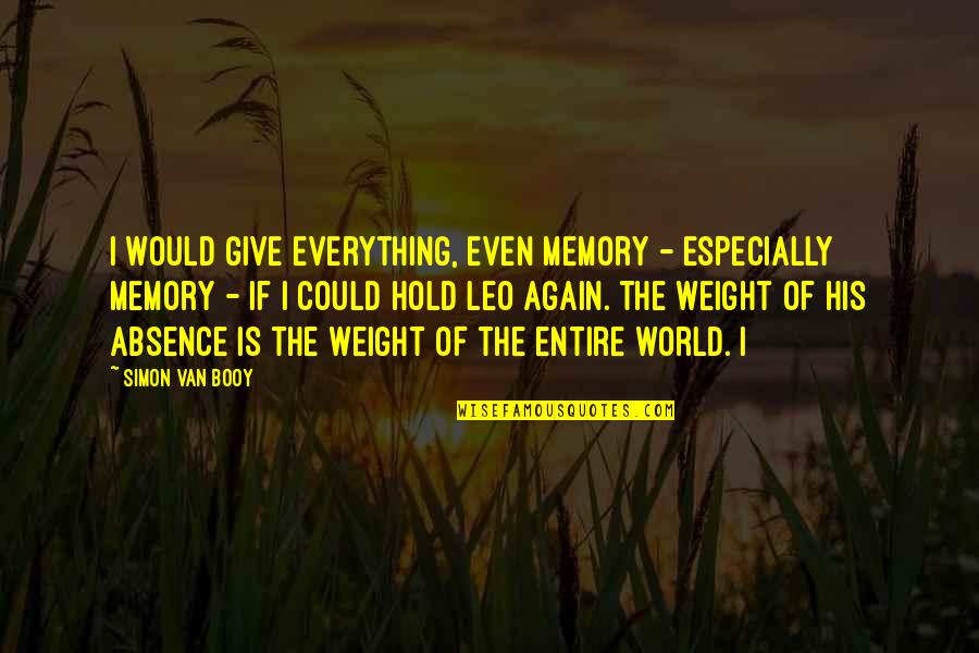 Gabbiani Beam Quotes By Simon Van Booy: I would give everything, even memory - especially Gabbiani Beam Quotes By Simon Van Booy: I would give everything, even memory - especially