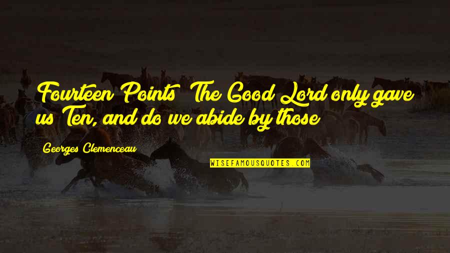 Gabbiani Galaxy Quotes By Georges Clemenceau: Fourteen Points? The Good Lord only gave us Gabbiani Galaxy Quotes By Georges Clemenceau: Fourteen Points? The Good Lord only gave us