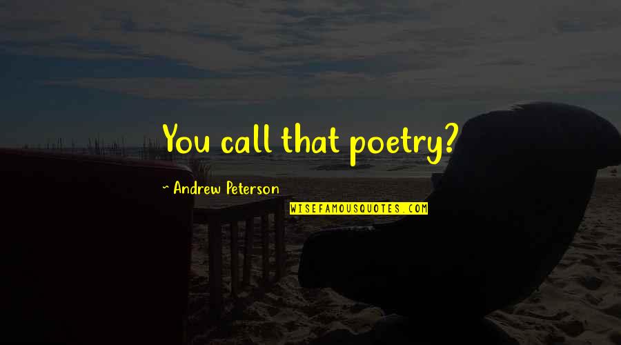 Gabbiano Chianti Quotes By Andrew Peterson: You call that poetry?