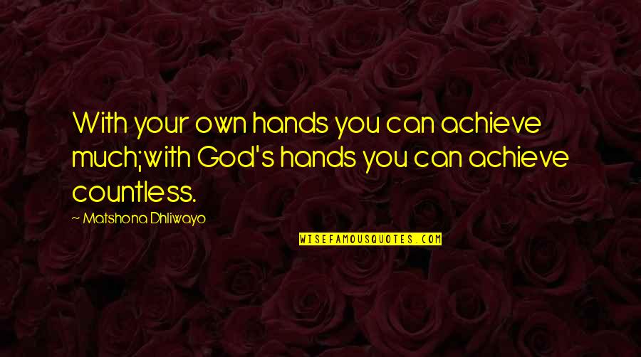 Gabbie Quotes By Matshona Dhliwayo: With your own hands you can achieve much;with Gabbie Quotes By Matshona Dhliwayo: With your own hands you can achieve much;with